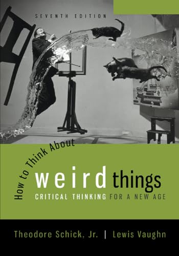 How to Think About Weird Things: Critical Thinking for a New Age (7th Ed.)