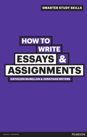 How to Write Essays & Assignments, 2nd ed. - McMillan, Kathleen; Weyers, Jonathan