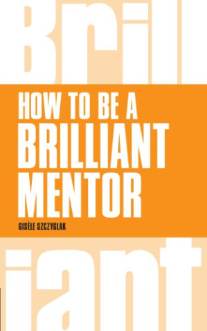 How to be a brilliant mentor - Szczyglak, Gisèle
