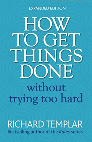 How to get things done without trying too hard - Templar, Richard