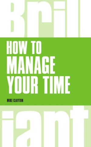 How to manage your time - Clayton, Mike