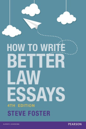 How to write better law essays: tools and techniques for success in exams and assignments - Foster, Steve