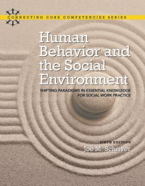 Human Behavior and the Social Environment: Shifting Paradigms in Essential Knowledge for Social Work Practice - Joe M. Schriver