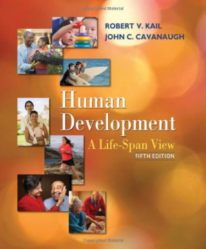 Human Development: A Life-Span View , Fifth Edition By Robert V. Kail, John C. Cavanaugh