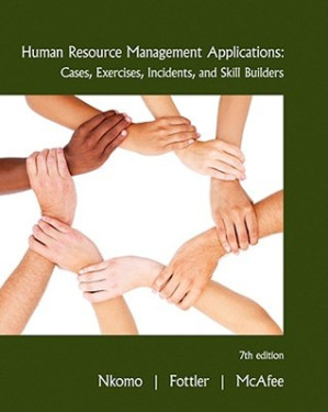 Human Resource Management Applications: Cases, Exercises, Incidents, and Skill Builders By Stella M. Nkomo; Myron D. Fottler; R. Bruce McAfee