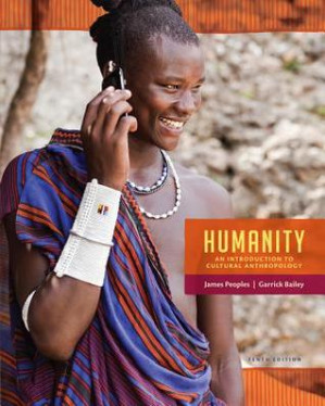 Humanity: An Introduction to Cultural Anthropology By James Peoples; Garrick Alan Bailey