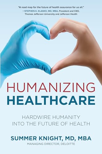 Humanizing Healthcare: Hardwire Humanity into the Future of Health - 9781264267279