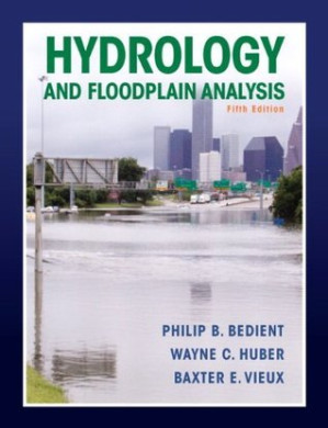 Hydrology and Floodplain Analysis: International Version - Philip B. Bedient; Wayne C. Huber; Baxter E. Vieux