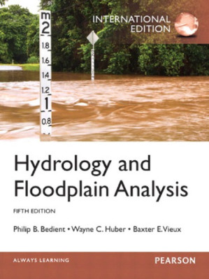 Hydrology and floodplain analysis - Bedient, Philip B.; Huber, Wayne Charles; Vieux, Baxter E