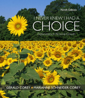 I Never Knew I Had A Choice: Explorations in Personal Growth By Gerald Corey, Marianne Schneider Corey