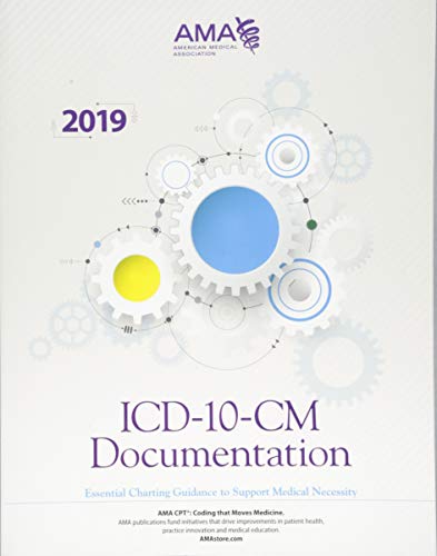 ICD-10-CM Documentation: Essential Charting Guidance to Support Medical Necessity 2019 - 1st Edition