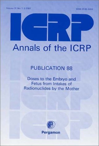 ICRP Publication 88. Doses to the Embryo and Fetus from Intakes of Radionuclides by the Mother