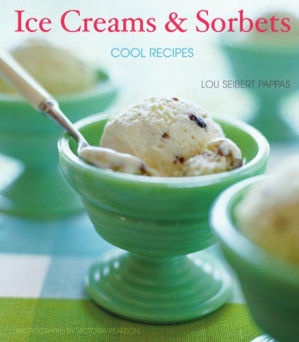Ice creams & sorbets: cool recipes - Pappas, Lou Seibert
