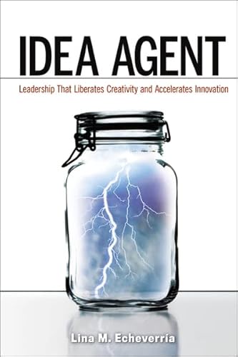 Idea agent: leadership that liberates creativity and accelerates innovation