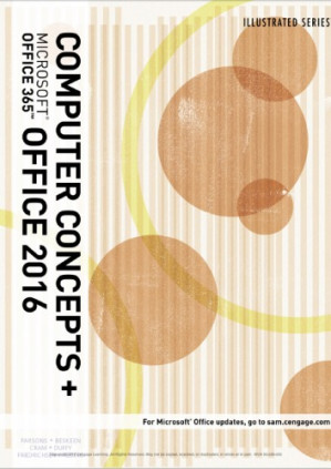 Illustrated Computer Concepts and Microsoft® Office 365 & Office 2016, 1st Edition By Parsons/Beskeen/Cram/Duffy/Friedrichsen/Reding - 9781337251631