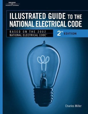 Illustrated Guide to the National Electric Code By Charles R. Miller