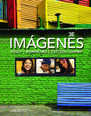 Imágenes: An Introduction to Spanish Language and Cultures By Debbie Rusch, Marcela Domínguez and Lucía Caycedo Garner