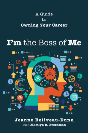 I'm the Boss of Me: A Guide to Owning Your Career - Jeanne Beliveau-Dunn & Marilyn R. Freedman