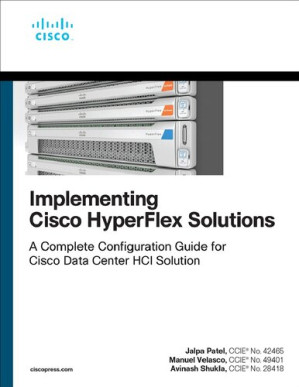 Implementing Cisco HyperFlex Solutions (Networking Technology) - Jalpa Patel, Manuel Velasco, Avinash Shukla - 9780136601913-1