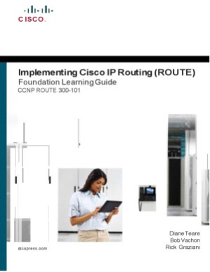 Implementing Cisco IP Routing (ROUTE). Foundation Learning Guide CCNP ROUTE 300-101 - Diane Teare, Bob Vachon, Rick Graziani