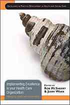 Implementing excellence in your health care organization : managing, leading and collaborating