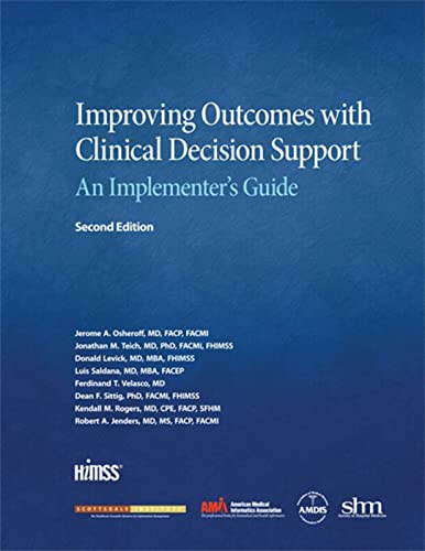 Improving Outcomes with Clinical Decision Support: An Implementerâ€™s Guide, Second Edition - 2nd Edition