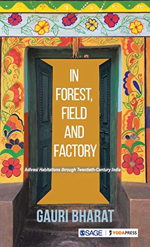 In Forest, Field and Factory: Adivasi Habitations through Twentieth Century India
