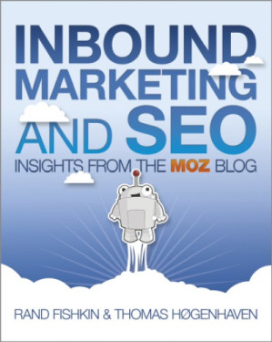 Inbound Marketing and SEO: Insights from the Moz Blog - Fishkin, Rand, H?genhaven, Thomas