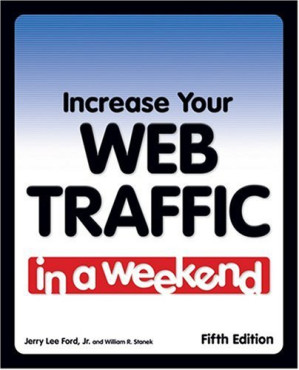 Increase Your Web Traffic in a Weekend, Fifth Edition By Jerry Lee Ford Jr.