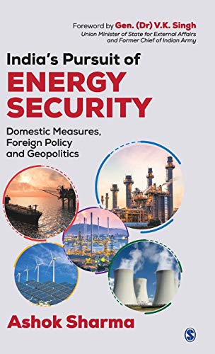 India’s pursuit of energy security : domestic measures, foreign policy and geopolitics
