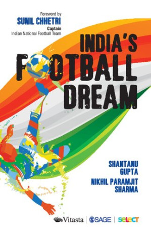 India's football dream by Shantanu Gupta, Nikhil Paramjit Sharma