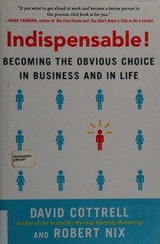 Indispensable!: becoming the obvious choice in business and in life