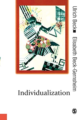 Individualization: Instituitionalized Individualism and Its Social and Political Consequences (Published in association with Theory, Culture & Society)