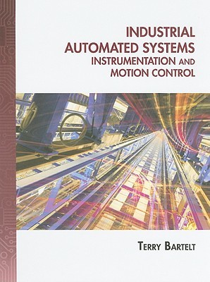 Industrial Automated Systems: Instrumentation and Motion Control By Terry L.M. Bartelt - 9781111130534