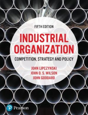 Industrial Organization: Competition, Strategy and Policy - Lipczynski, John