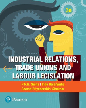 Industrial Relations, Trade Unions and Labour Legislation - Sinha PRN, Indu Bala Sinha,  Seema Priyadarshini Shekhar