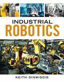 Industrial Robotics. By Keith Dinwiddie