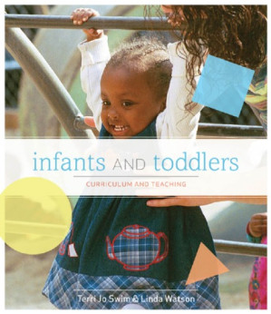 Infants and Toddlers: Curriculum and Teaching By Terri Swim, Linda D Watson