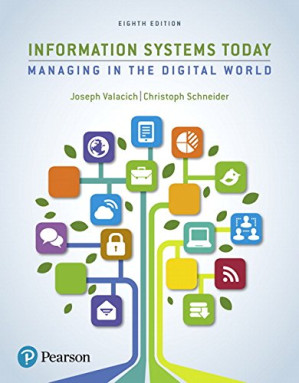 Information Systems Today: Managing the Digital World - Joseph Valacich, Christoph Schneider