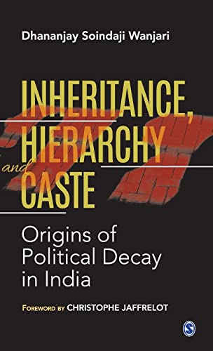 Inheritance, Hierarchy and Caste: Origins of Political Decay in India