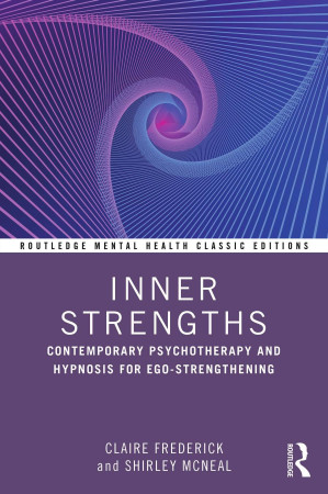 Inner Strengths: Contemporary Psychotherapy and Hypnosis for Ego-Strengthening (Routledge Mental Health Classic Editions)