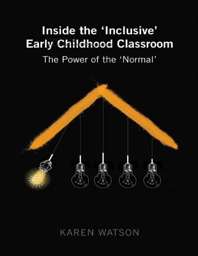 Inside the _Inclusive_ Early Childhood Classroom_ Thr of the _Normal_ (Childhood Studies) - Karen Watson