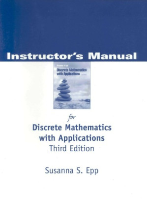Instructor's Manual for Discrete Mathematics with Applications: Third Edition By Susanna S. Epp; with assistance from Tom Jenkyns