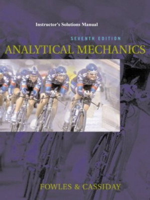 Instructor's Solutions Manual to Accompany Analytical Mechanics, (7th Edition) By Grant R. Fowles, George L. Cassiday
