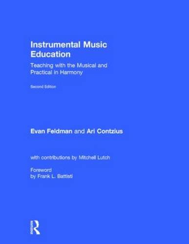 Instrumental Music Education: Teaching with the Musical and Practical in Harmony - 2nd Edition