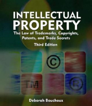 Intellectual property for paralegals: the law of trademarks, copyrights, patents, and trade secrets By Bouchoux, Deborah E