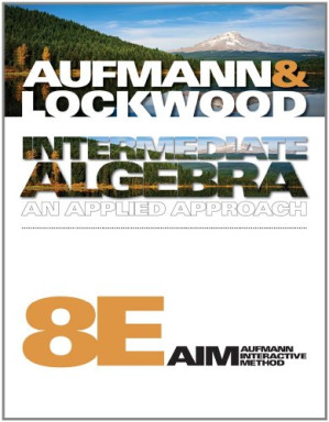 Intermediate Algebra: An Applied Approach (Available Titles Coursemate) , Eighth Edition By Richard N. Aufmann, Joanne Lockwood - 9780495898986