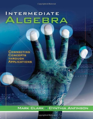 Intermediate Algebra: Connecting Concepts through Applications By Mark Clark, Cynthia Anfinson - 9781111425562