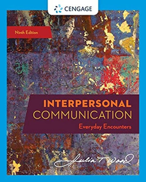 Interpersonal Communication: Everyday Encounters By J.T. Wood