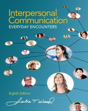 Interpersonal Communication: Everyday Encounters By Julia T. Wood - 9781305109391